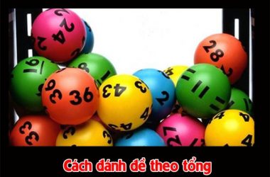 Cách đánh đề theo tổng – Kinh nghiệm lô đề chuyên nghiệp